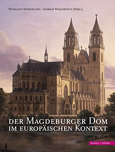 Der Magdeburger Dom im Europäischen Kontext: Beiträge des internationalen wissenschaftlichen Kolloquiums zum 800-jährigen Domjubiläum in Magdeburg vom 1.-4. Oktober 2009 (more romano, Band 2)