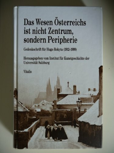 Das Wesen Österreichs ist nicht Zentrum, sondern Peripherie: Gedenkschrift für Hugo Rokyta (1912-1999)