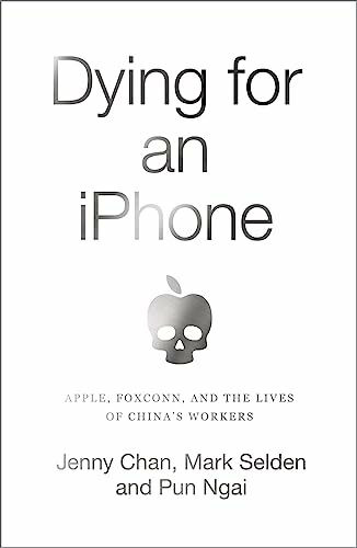 Dying for an iPhone: Apple, Foxconn and the Lives of Chinas Workers (Wildcat)