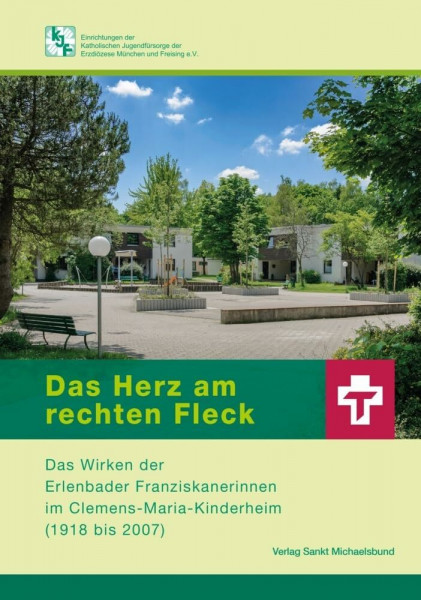 Das Herz am rechten Fleck: Das Wirken der Erlenbader Franziskanerinnen im Clemens-Maria-Kinderheim (1918 bis 2015)