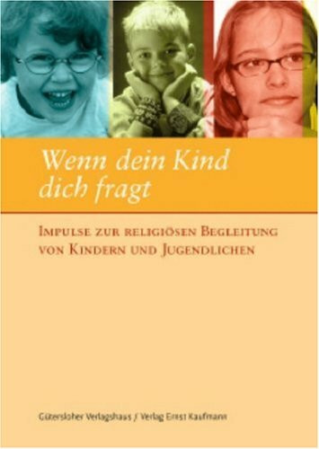 Wenn dein Kind dich fragt. Impulse zur religiösen Begleitung von Kindern und Jugendlichen