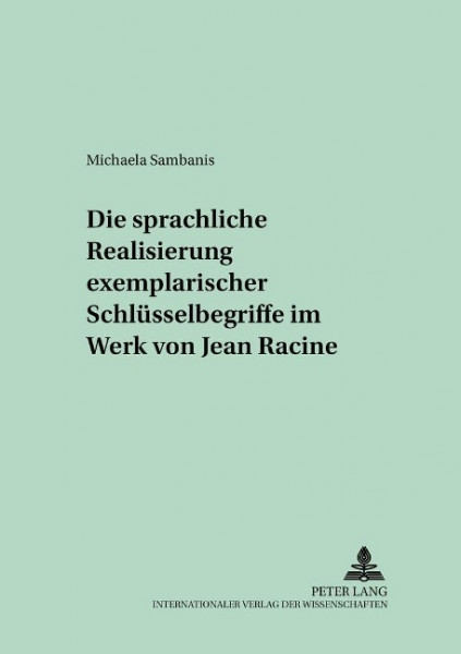 Die sprachliche Realisierung exemplarischer Schlüsselbegriffe im Werk von Jean Racine