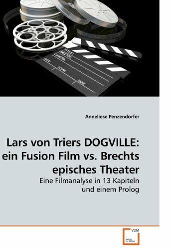 Lars von Triers DOGVILLE: ein Fusion Film vs. Brechts episches Theater: Eine Filmanalyse in 13 Kapiteln und einem Prolog