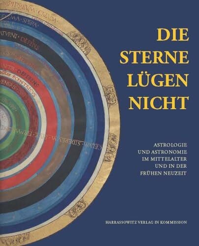 Die Sterne lügen nicht: Astrologie und Astronomie im Mittelalter und in der Frühen Neuzeit (Ausstellungskataloge der Herzog August Bibliothek, Band 90)