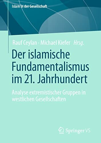 Der islamische Fundamentalismus im 21. Jahrhundert: Analyse extremistischer Gruppen in westlichen Gesellschaften (Islam in der Gesellschaft)