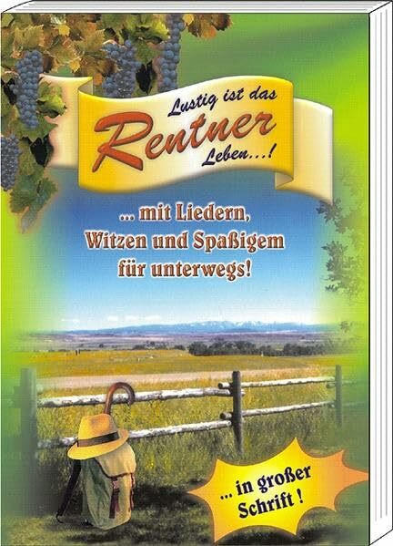 Lustig ist das Rentner Leben: Ein Handbuch für alle Rentner mit Liedern, Witzen & viel Spaß für unterwegs!