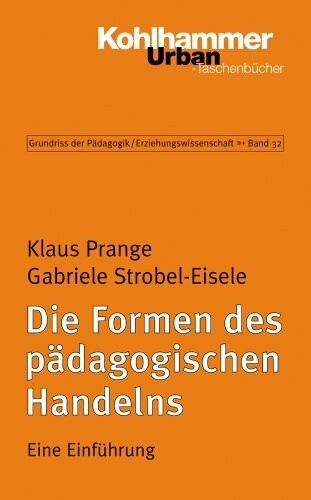 Die Formen des pädagogischen Handelns: Eine Einführung (Grundriss der Pädagogik | Erziehungswissenschaft, Band 692)