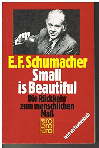 Small is Beautiful: Die Rückkehr zum menschlichen Mass (rororo aktuell)