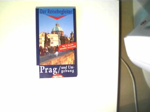 Prag und Umgebung: Der Reisebegleiter