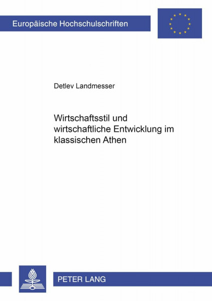 Wirtschaftsstil und wirtschaftliche Entwicklung im klassischen Athen: Dissertationsschrift (Europäische Hochschulschriften / European University ... / Série 5: Sciences économiques, Band 2894)