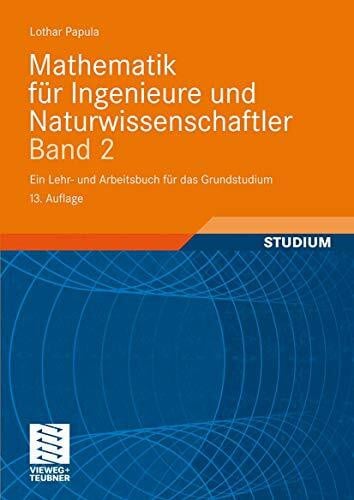 Mathematik für Ingenieure und Naturwissenschaftler Band 2: Ein Lehr- und Arbeitsbuch für das Grundstudium: Mit zahlreichen Beispielen aus ... 324 Übungsaufgaben mit ausführlichen Lösungen
