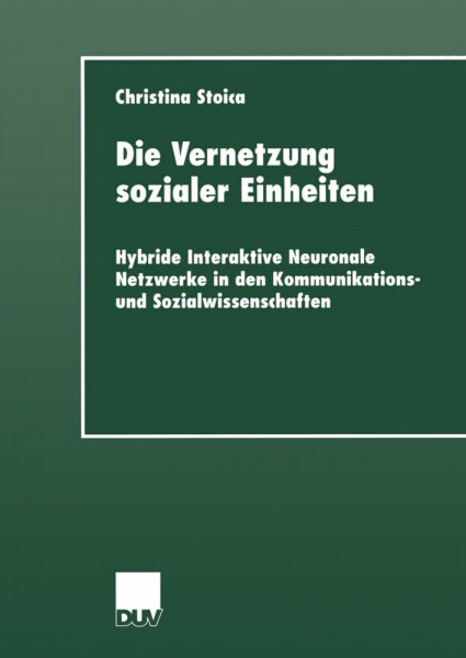 Die Vernetzung sozialer Einheiten: Hybride Interaktive Neuronale Netzwerke in den Kommunikations- und Sozialwissenschaften