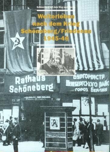 Weiterleben nach dem Krieg: Schöneberg/Friedenau 1945-46. Schöneberg auf dem Weg nach Berlin