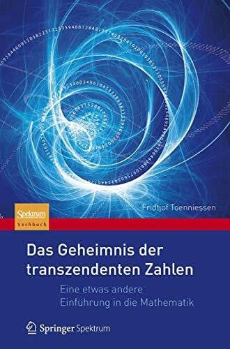 Das Geheimnis der transzendenten Zahlen: Eine etwas andere Einführung in die Mathematik
