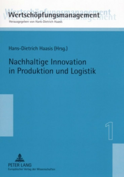 Nachhaltige Innovation in Produktion und Logistik (Wertschöpfungsmanagement / Value-Added Management, Band 1)