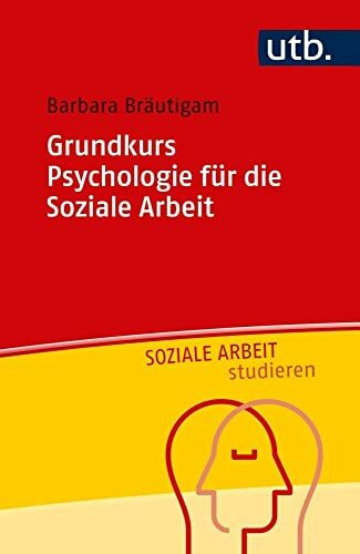 Grundkurs Psychologie für die Soziale Arbeit (Soziale Arbeit studieren)