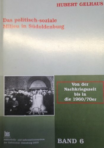 Das politisch-soziale Milieu in Südoldenburg von 1803 bis 1936. Band 6: Von der Nachkriegszeit bis in die 1960/70er Jahre