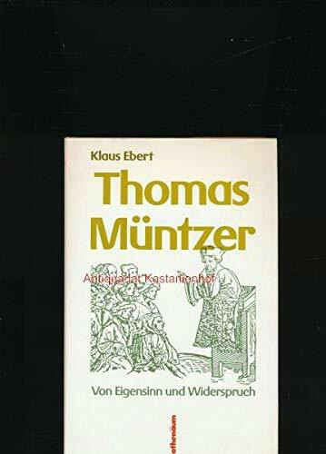 Thomas Müntzer. Von Eigensinn und Widerspruch