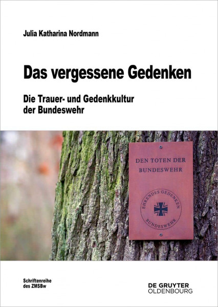 Das vergessene Gedenken: Die Trauer- und Gedenkkultur der Bundeswehr (Beiträge zur Militärgeschichte, 80, Band 80)