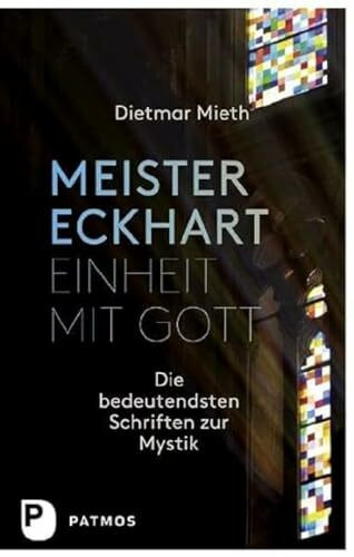 Meister Eckhart - Einheit mit Gott: Die bedeutendsten Schriften zur Mystik