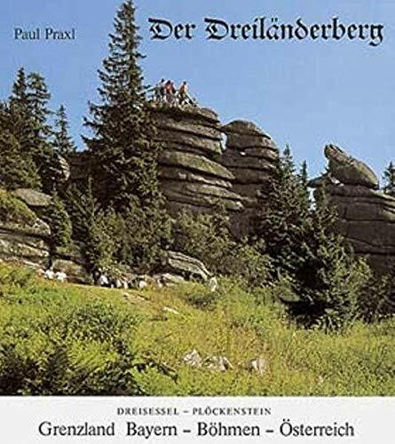 Der Dreiländerberg: Dreisessel-Plöckenstein. Grenzland Bayern - Böhmen - Österreich
