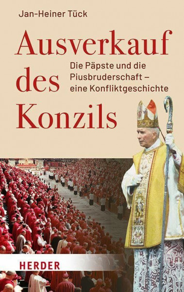Ausverkauf des Konzils: Die Päpste und die Piusbruderschaft – eine Konfliktgeschichte