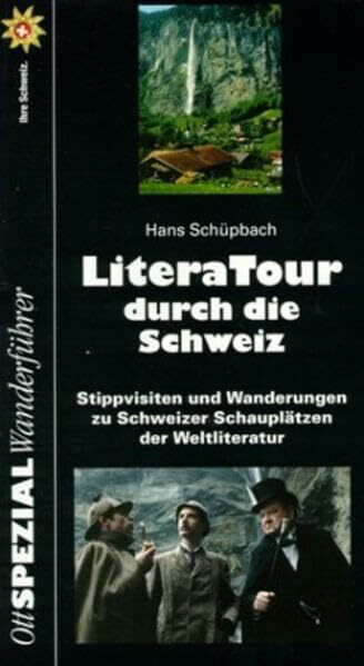 LiteraTour durch die Schweiz: Stippvisiten und Wanderungen zu Schweizer Schauplätzen der Weltliteratur