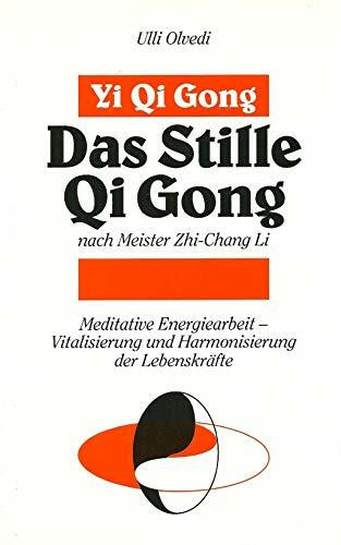 Das stille Qi Gong nach Meister Zhi-Chang Li. Vitalisierung und Harmonisierung der Lebenskräfte durch meditative Energiearbeit