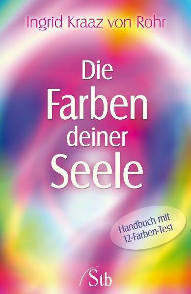 Die Farben deiner Seele: Handbuch mit 12 Farben-Test