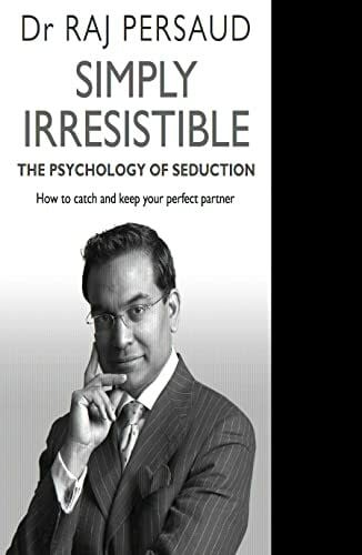 Simply Irresistible: The Psychology Of Seduction - How To Catch And Keep Your Perfect Partner