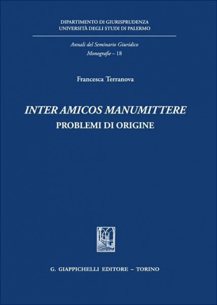 «Inter amicos manumittere». Problemi di origine (Annali del seminario giuridico. Monografie)