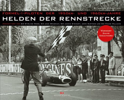 Helden der Rennstrecke: Formel-1-Piloten der 1950er- und 1960er-Jahre – Kommentiert von Sir Stirling Moss, Sir Jack Brabham, Sir Jackie Stewart, John ... Sir Frank Williams – Vorwort David Coulthard