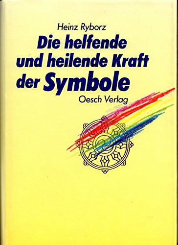 Die helfende und heilende Kraft der Symbole. Mit einem Lexikon der Symboldeutungen und mit Imaginationsübungen