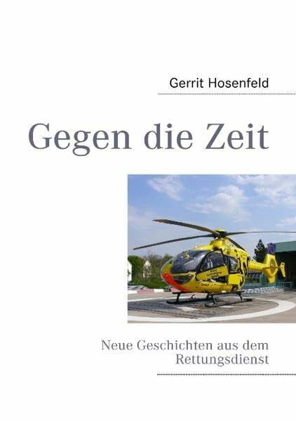 Gegen die Zeit: Neue Geschichten aus dem Rettungsdienst