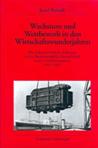 Wachstum und Wettbewerb in den Wirtschaftswunderjahren: Die elektrotechnische Industrie in der Bundesrepublik Deutschland und in Grossbritannien ... des Deutschen Historischen Instituts London)