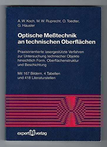 Optische Messtechnik an technischen Oberflächen: Praxisorientierte lasergestützte Verfahren zur Untersuchung technischer Objekte hinsichtlich Form, Oberflächenstruktur und Beschichtung (Reihe Technik)