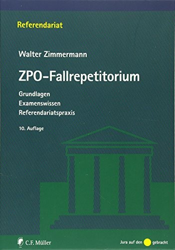ZPO-Fallrepetitorium: Grundlagen - Examenswissen - Referendariatspraxis