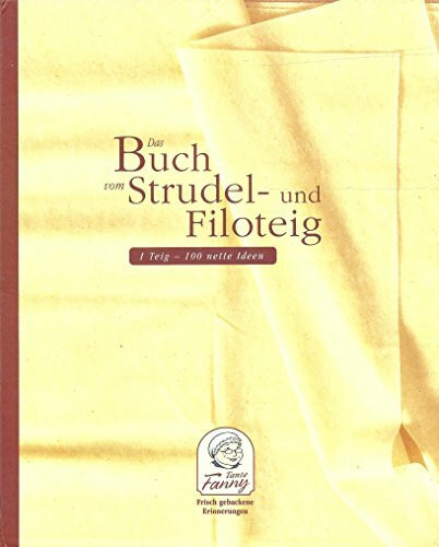 Tante Fanny. Das Buch vom Strudel- und Filoteig: 1 Teig - 100 nette Ideen