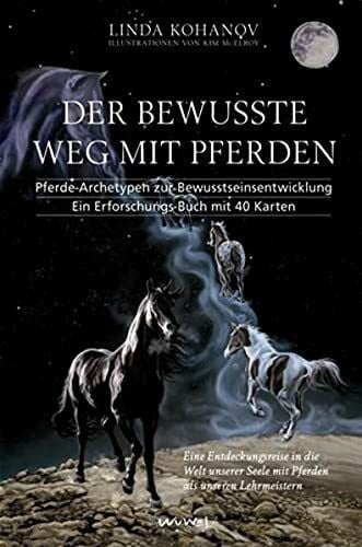 Der bewusste Weg mit Pferden: Pferde-Archetypen zur Bewusstseinsentwicklung. Ein Erforschungs-Buch mit 40 Karten