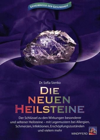 Die neuen Heilsteine: Der Schlüssel zu den Wirkungen besonderer und seltener Heilsteine - mit Legemustern bei Allergien, Schmerzen, Infektionen, ... Infektionen, Erschöpfungszuständen u.v.m.