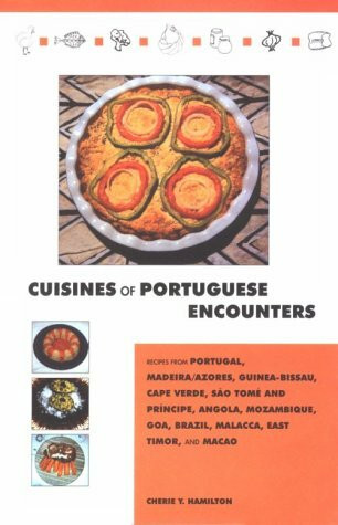 Cuisines of Portuguese Encounters: Recipes from Angola, Azores, Brazil, Cape Verde, East Timor, Goa, Guinea Bissau, Macau, Madeira, Malacca, Mozambique, Portugal, and Sao Tome and Principe