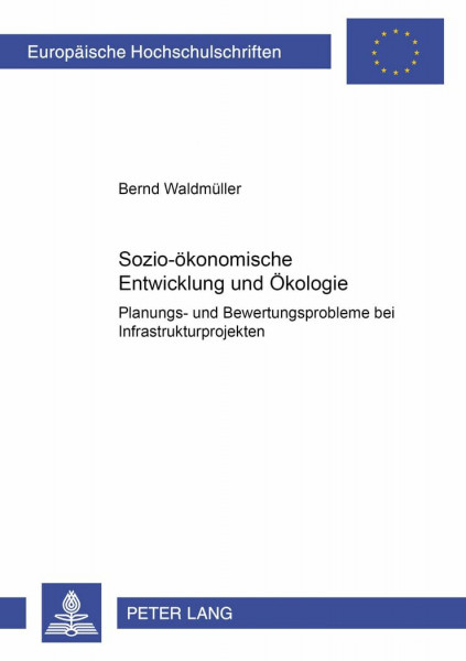 Sozio-ökonomische Entwicklung und Ökologie: Planungs- und Bewertungsprobleme bei Infrastrukturprojekten: Planungs- und Bewertungsprobleme bei ... / Série 5: Sciences économiques, Band 2596)