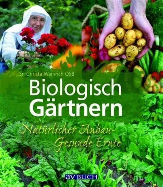 Biologisch Gärtnern: Natürlicher Anbau - Gesunde Ernte