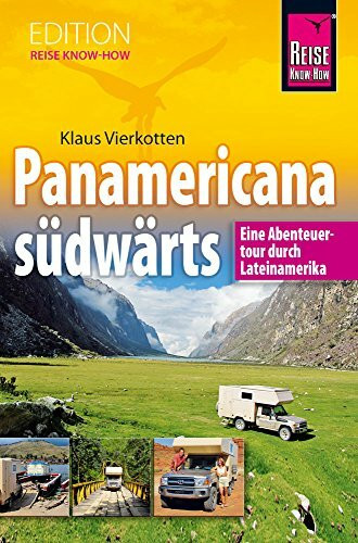 Panamericana Südwärts: Eine Abenteuertour durch Lateinamerika (Edition RKH)