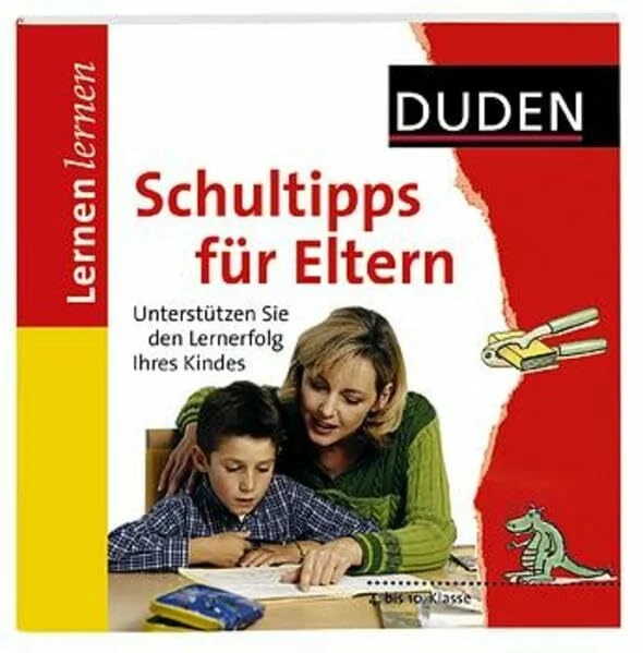 Schultipps für Eltern: Unterstützen Sie den Lernerfolg Ihres Kindes. 4. bis 10. Klasse (Duden - Lernen lernen)
