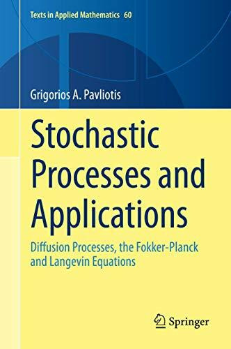 Stochastic Processes and Applications: Diffusion Processes, the Fokker-Planck and Langevin Equations (Texts in Applied Mathematics, 60, Band 60)