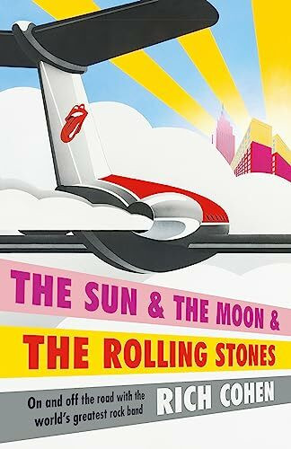 The Sun & the Moon & the Rolling Stones: Rich Cohen