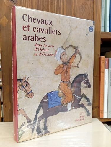 Chevaux et cavaliers arabes dans les arts d'Orient et d'Occident: Exposition présentée à l'Institut du Monde Arabe du 26 novembre 2002 au 30 mars 2003