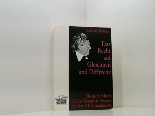 Das Recht auf Gleichheit und Differenz. Elisabeth Selbert und der Kampf der Frauen um Art. 3.2 Grundgesetz