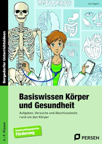 Basiswissen Körper und Gesundheit: Aufgaben, Versuche und Abschlusstests rund um den Körper (6. bis 9. Klasse)